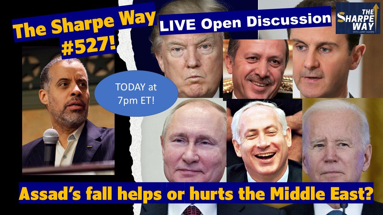 Sharpe Way # 527! Will Assad's fall help or hurt the Middle East? LIVE Open Discussion!