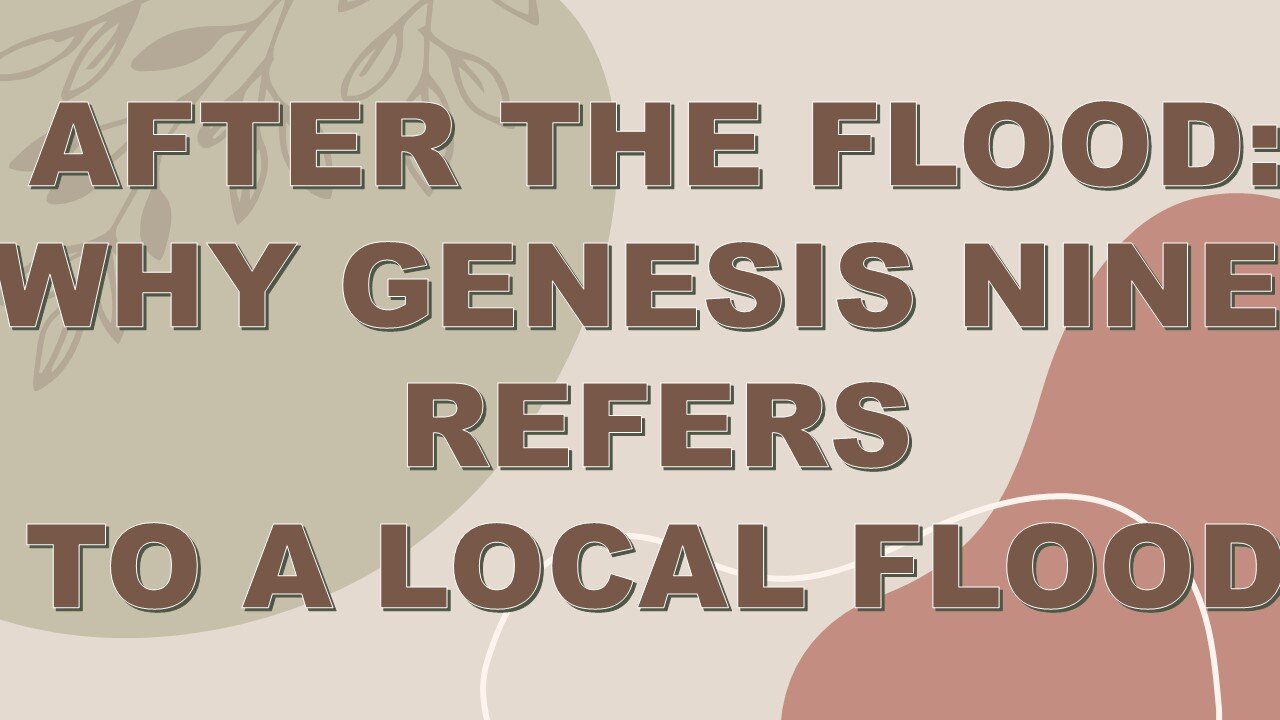 After the Flood: Why Genesis 9 Refers to a Local Flood