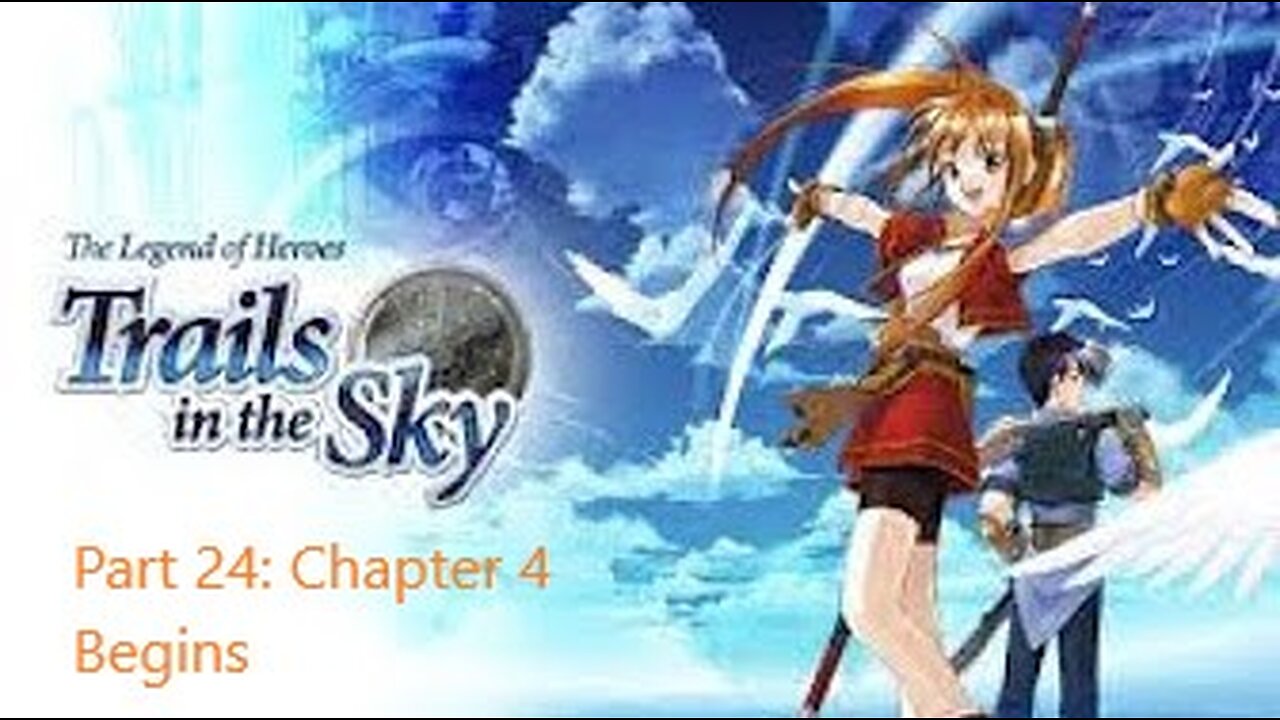 The Legend of Heroes Trails in the Sky - Part 24 - Chapter 4 Begins!