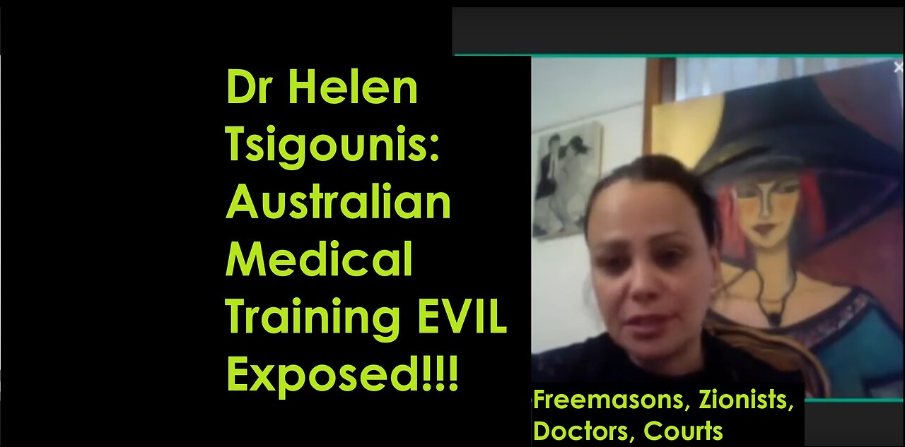 Doctor Helen Tsigounis Australian Medical Training EVIL Exposed!! Freemasons Zionists Doctors Judges