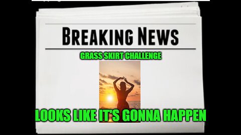 Grass Skirt Challenge incoming! So many headlines! UK EBS! God's Greatness Incoming!