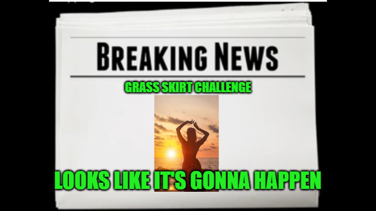 Grass Skirt Challenge incoming! So many headlines! UK EBS! God's Greatness Incoming!