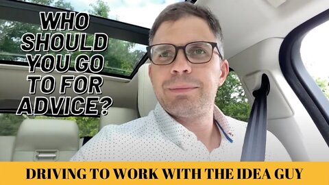 Driving To Work With The Idea Guy: Who Should You Go To For Advice
