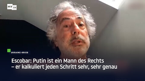 Escobar: Putin ist ein Mann des Rechts – er kalkuliert jeden Schritt sehr, sehr genau