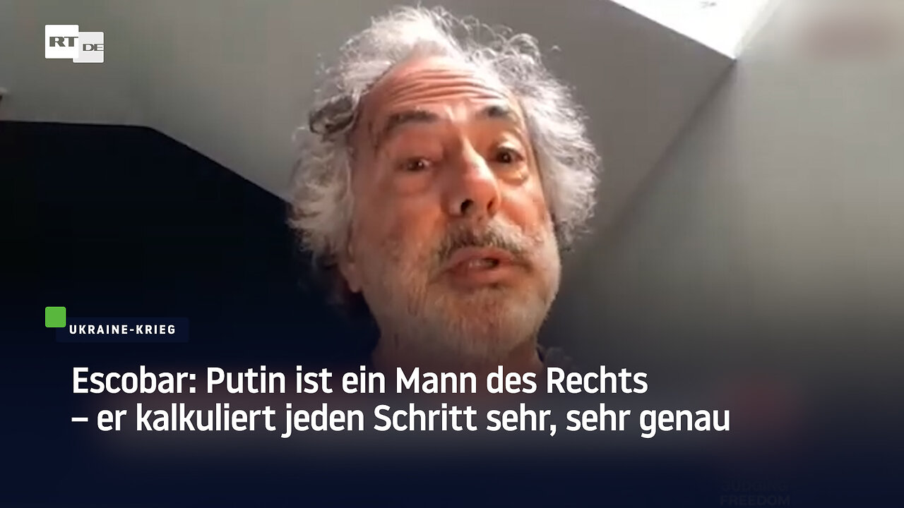 Escobar: Putin ist ein Mann des Rechts – er kalkuliert jeden Schritt sehr, sehr genau