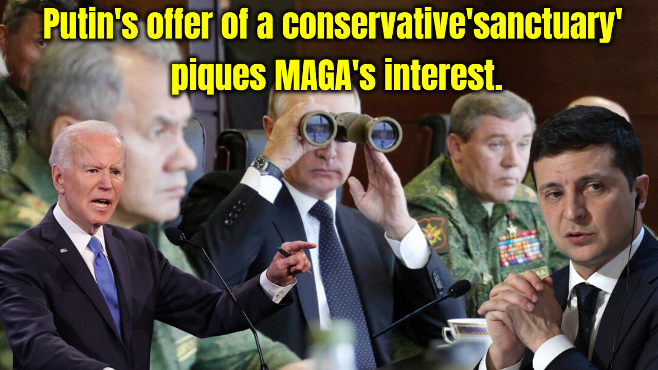 Putin's offer of a conservative'sanctuary' piques MAGA's interest.