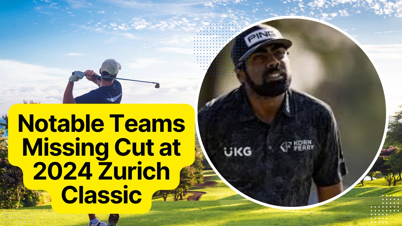 Notable Teams Missing Cut at 2024 Zurich Classic