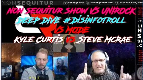 non sequitur show VS UNIROCK DEEP DIVE - #Disinfotroll VS MODE Steve McRae vs Kyle Curtis