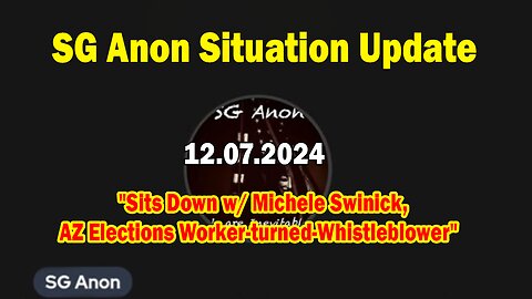 SG Anon Situation Update Dec 7: "Sits Down w/ Michele Swinick, AZ Elections Worker-turned-Whistleblower"