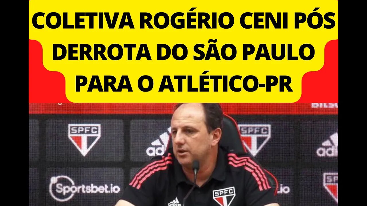 ROGÉRIO CENI FALA EM COLETIVA APÓS SÃO PAULO SER DERROTADO PELO ATLÉTICO-PR POR 1X0