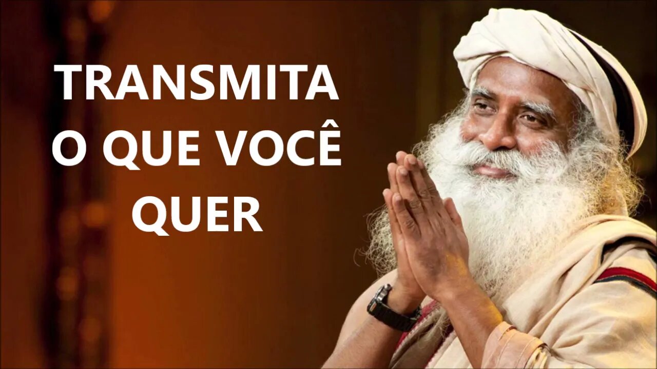 TRANSMITA O QUE VOCÊ QUER, SADHGURU, DUBLADO