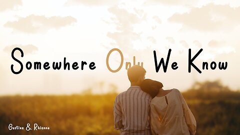 Somewhere Only We Know - Gustixa x Rhianne (Lyrics)