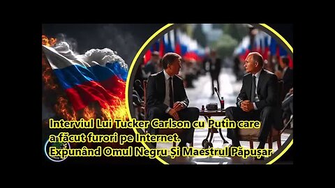 (dublat voce) Interviul Lui Tucker Carlson cu Putin, Care A Făcut furori pe internet.