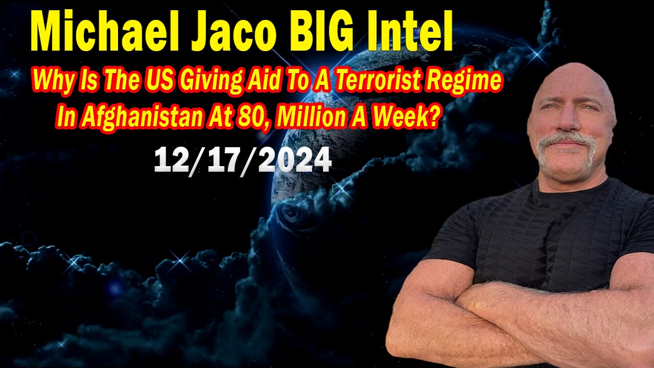 Michael Jaco BIG Intel Dec 17: "Why Is The US Giving Aid To A Terrorist Regime?"