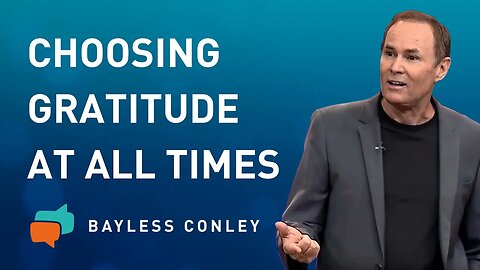 The Attitude of Gratitude (1/2) | Bayless Conley