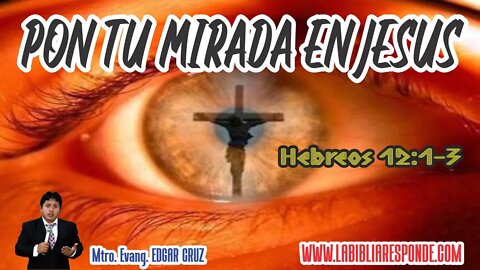 PON TU MIRADA EN JESÚS - EVANGELISTA EDGAR CRUZ