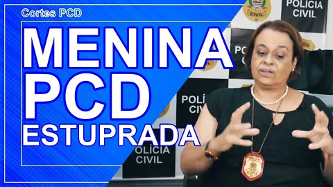 Cortes PCD - Menina com deficiência intelectual é abusada sexualmente.