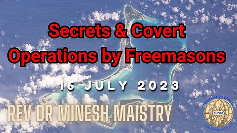 SECRETS & COVERT OPERATIONS BY FREEMASONS (Sermon: 16 July 2023) - Rev Dr Minesh Maistry