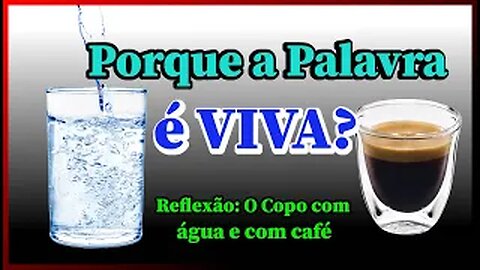 Porque a Palavra é viva? Exercício do copo de agua