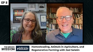 EP8.5: Joel Salatin - Homesteading, Animals in Agriculture, and Regenerative Farming