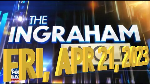 Ingraham 04-21-2023