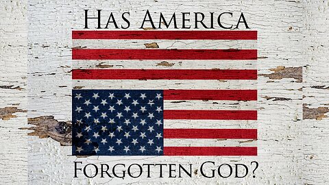 Has America Forgotten God?