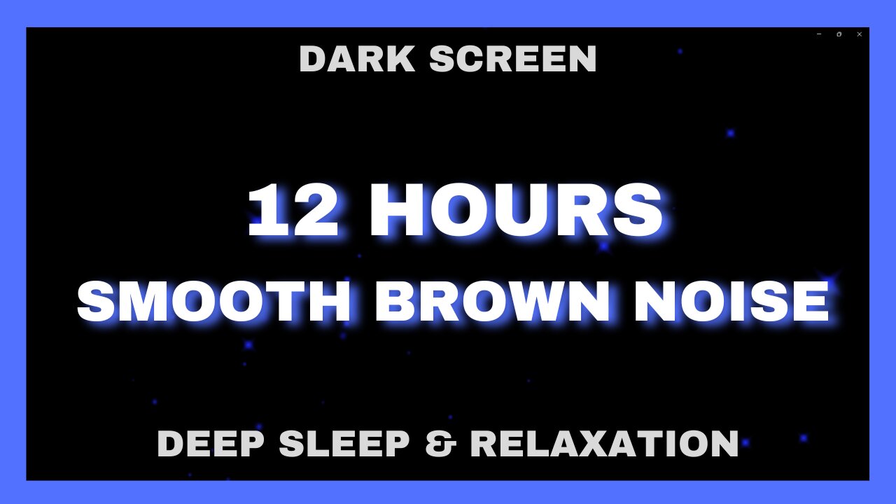 12 HOURS - BROWN NOISE for DEEP SLEEP / VERY LOW LIGHT - BLUE STARS