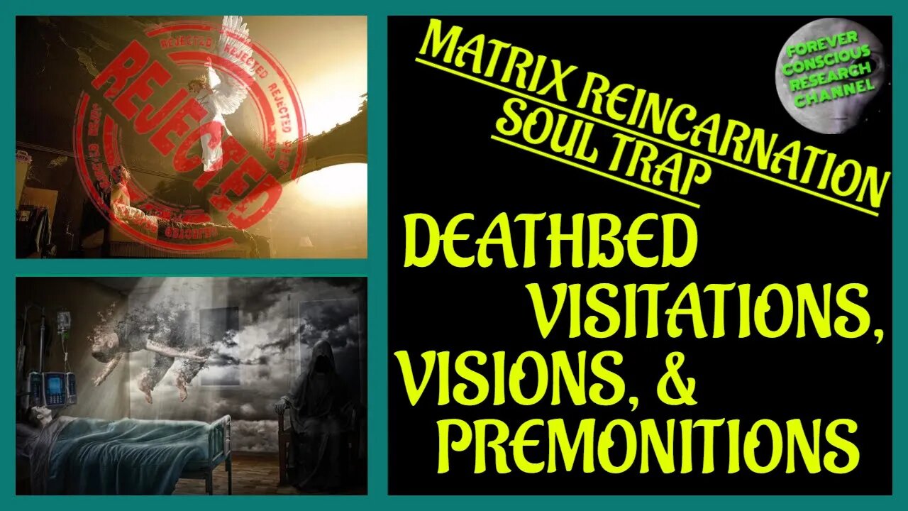 Deathbed Visions, Premonitions, Synchronicities, & Visitations | Matrix Reincarnation Soul Trap