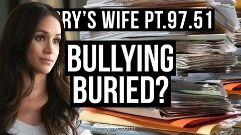 Harry´s Wife Part 97.51 Bullying Buried? (Meghan Markle)