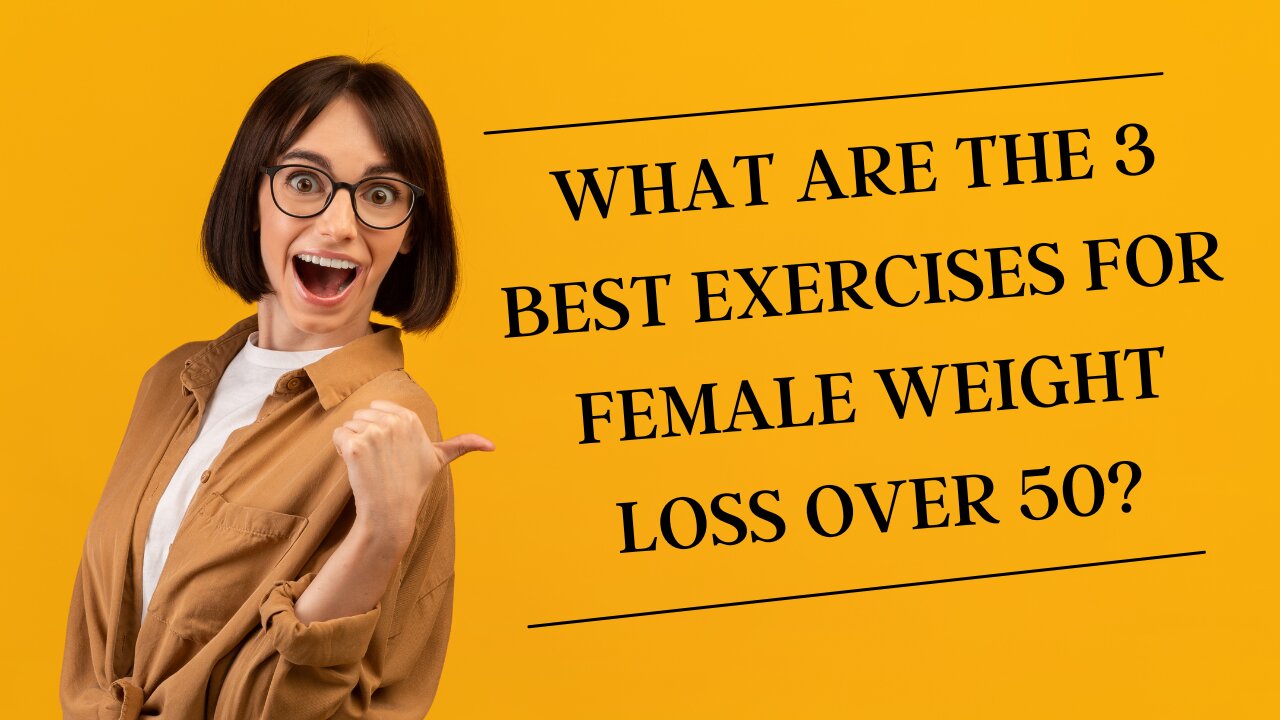 What Are The 3 Best Exercises For Female Weight Loss Over 50?