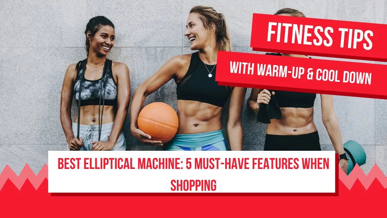 Best Elliptical Machine: 5 Must-Have Features When Shopping