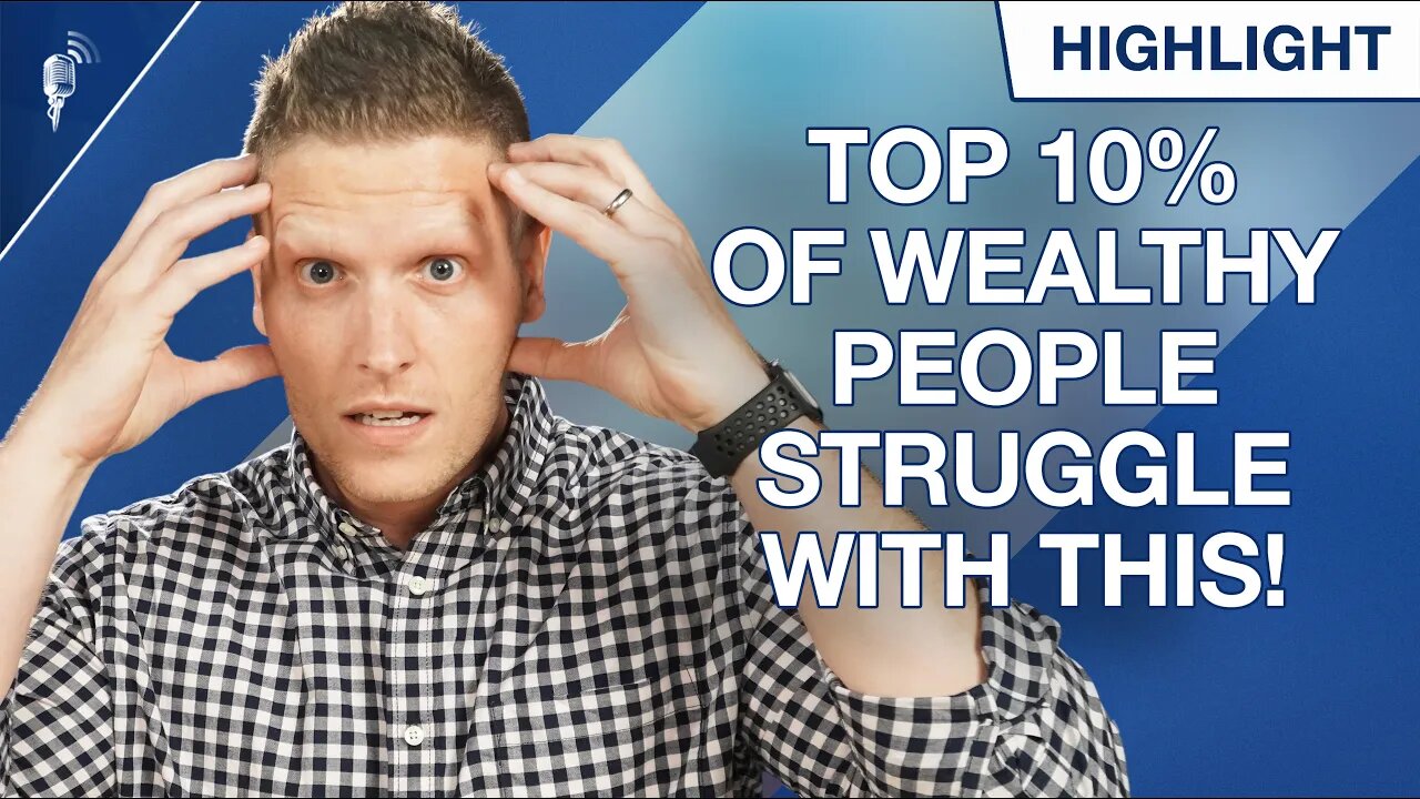 Top 10% of Wealthy People Struggle With This... (They Won't Admit It)