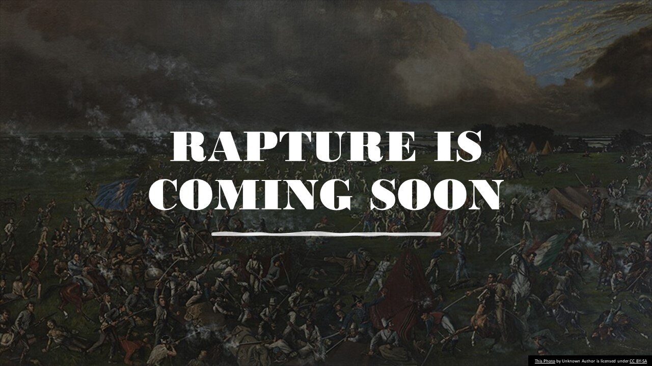 The Rapture is Coming Soon - Analogy from the Battle of San Jacinto