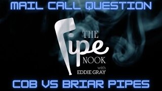 Mail Call at the Pipe Nook - "I'm a Cob Guy, Should I Smoke a Briar Pipe?"