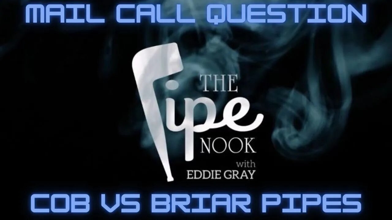 Mail Call at the Pipe Nook - "I'm a Cob Guy, Should I Smoke a Briar Pipe?"