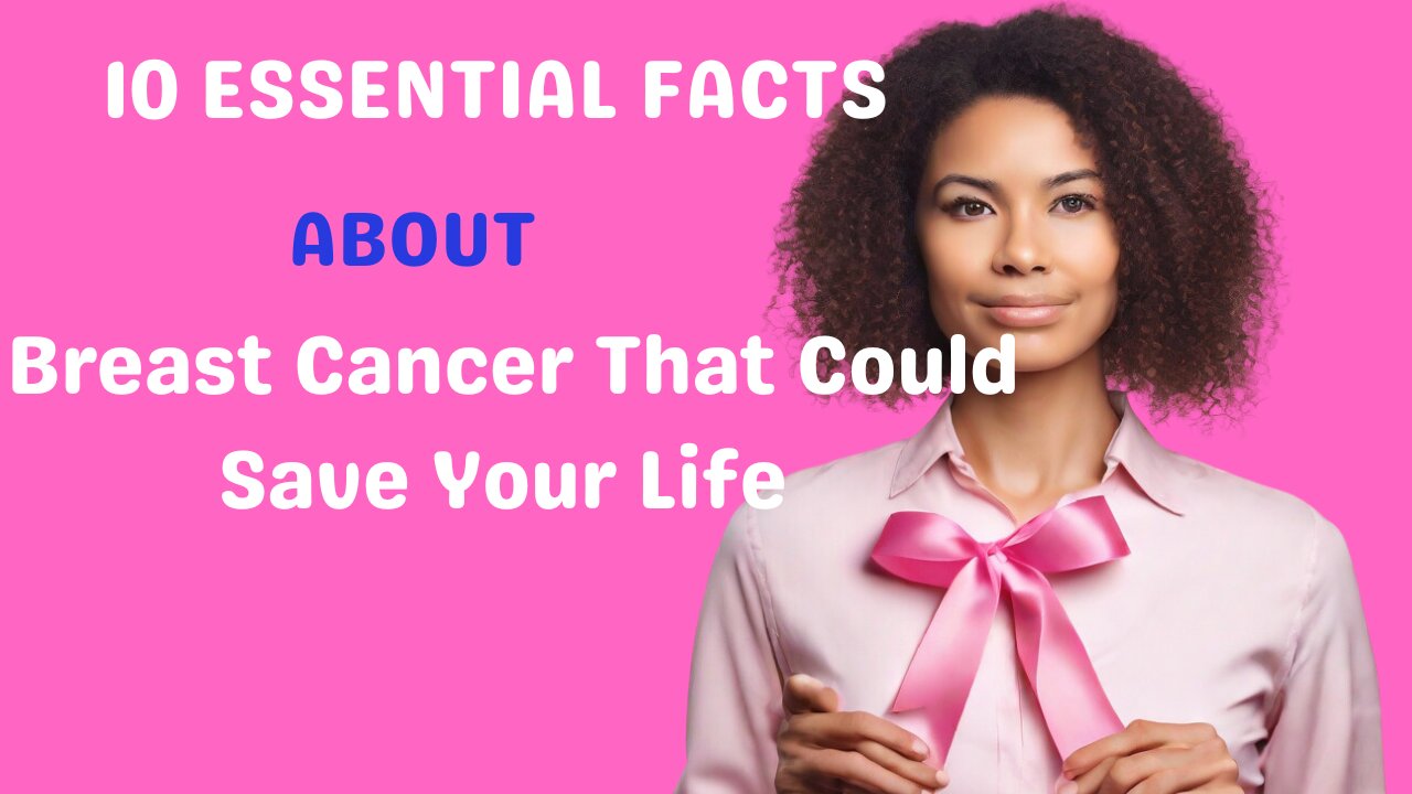 **10 Essential Facts About Breast Cancer That Could Save Your Life **