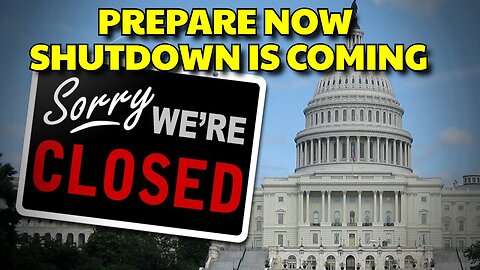 PREPARE NOW SHUTDOWN IS COMING