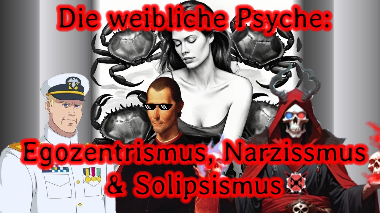 Die weibliche Psyche: Egozentrismus, Narzissmus & Solipsismus