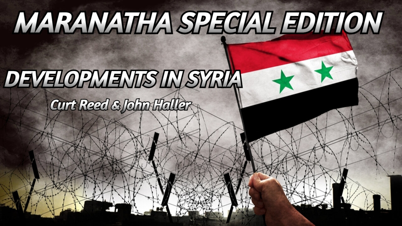 MARANATHA SPECIAL EDITION | DEVELOPMENTS IN SYRIA | With John Haller | 12/8/24