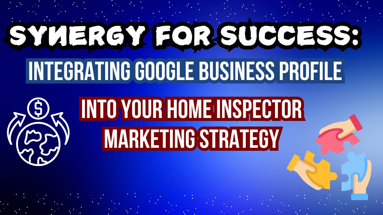 Synergy for Success: Integrating Google Business Profile into Your Home Inspector Marketing Strategy