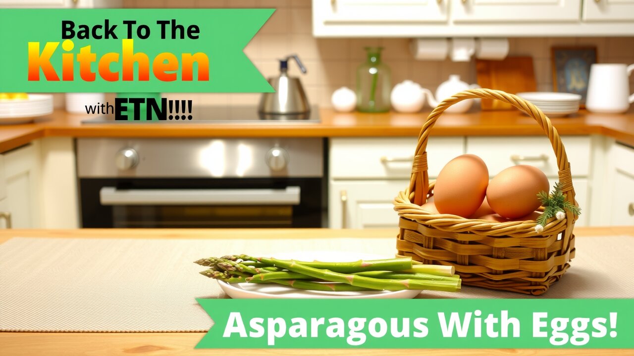 Back To The Kitchen With ETN! - Asparagus With Eggs!