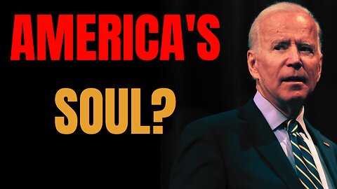 Joe Biden Correct: The Soul Of America Is At Stake