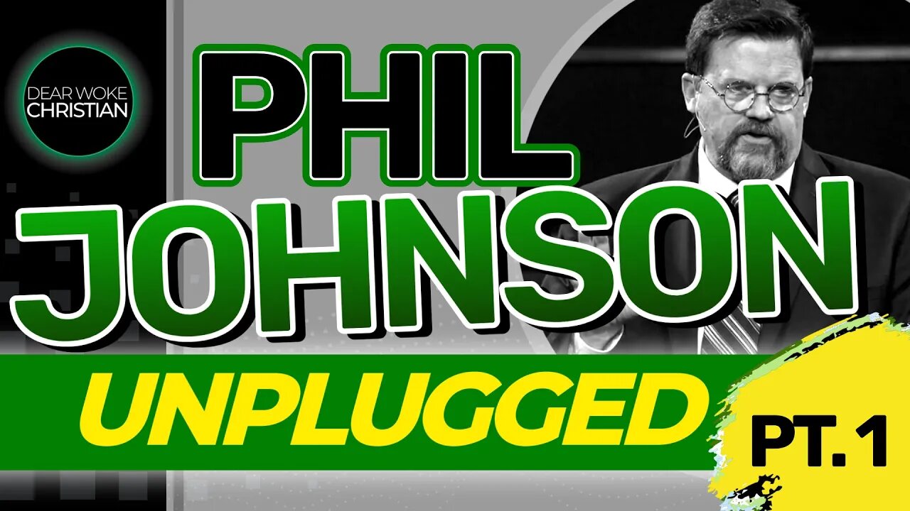 Phil Johnson Unplugged pt. 1. - Dear Woke Christian