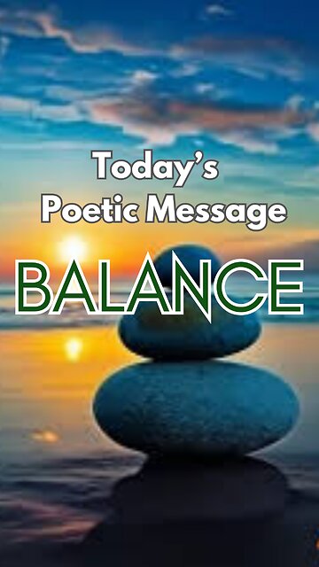 BALANCE | TODAY'S INSPIRED POETIC MESSAGE