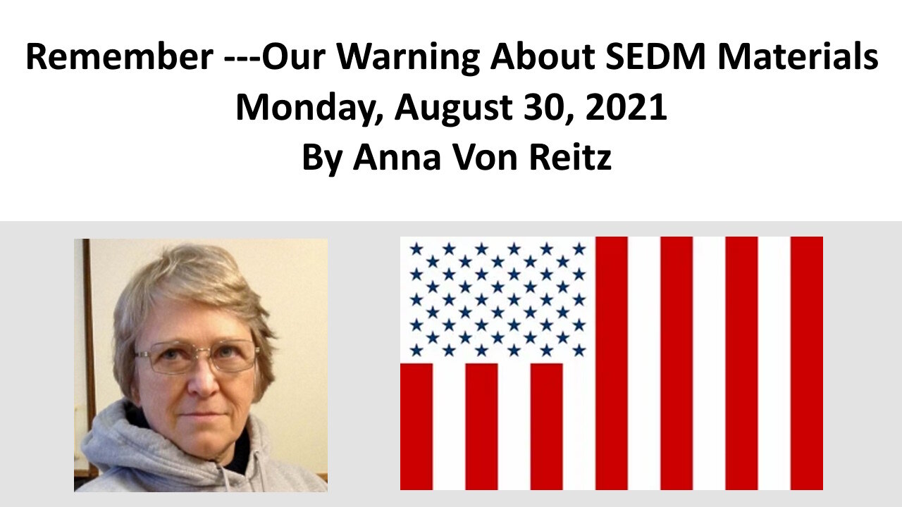 Remember ---Our Warning About SEDM Materials Monday, August 30, 2021 By Anna Von Reitz