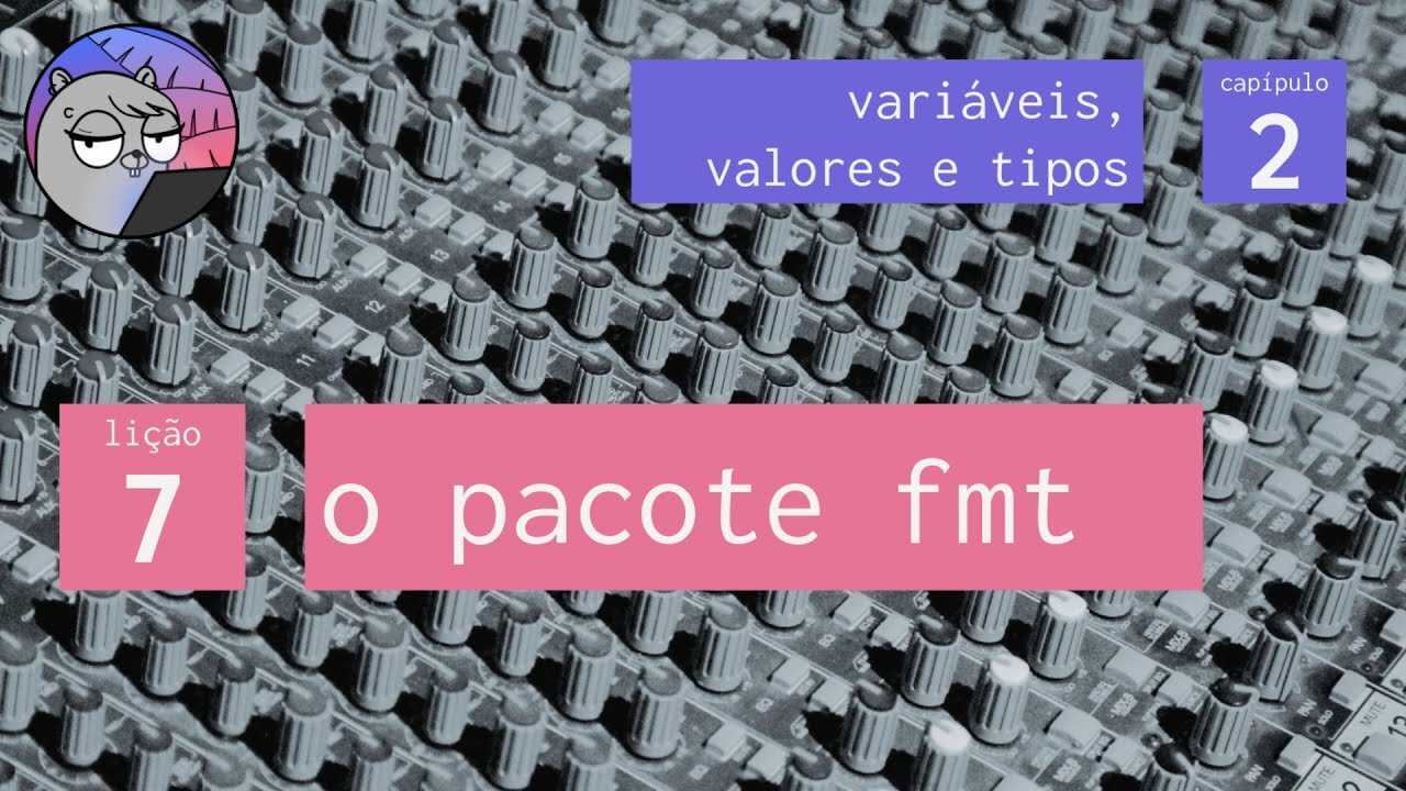 Cap. 2 – Variáveis, Valores & Tipos – 7. O pacote fmt