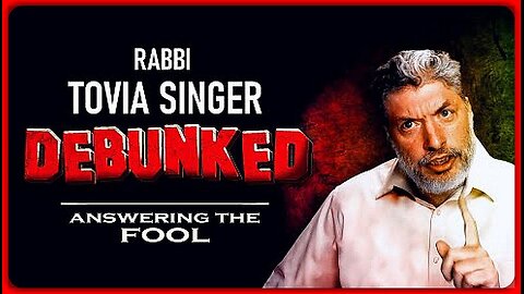 RABBI TOVIA SINGER DEBUNKED | ANSWERING THE FOOL