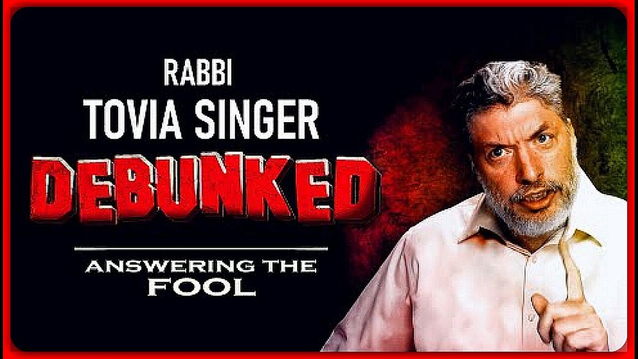 RABBI TOVIA SINGER DEBUNKED | ANSWERING THE FOOL