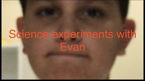 Science experiments with Evan