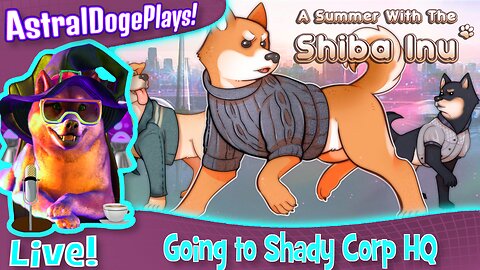 A summer with the Shiba Inu ~LIVE!~ Going to Shady Corp HQ